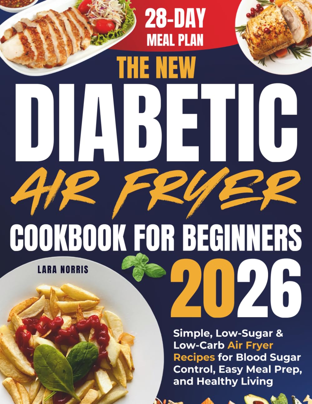 The New Diabetic Air Fryer Cookbook For Beginners 2026: Simple, Low-Sugar & Low-Carb Air Fryer Recipes for Blood Sugar Control, Easy Meal Prep, and Healthy Living