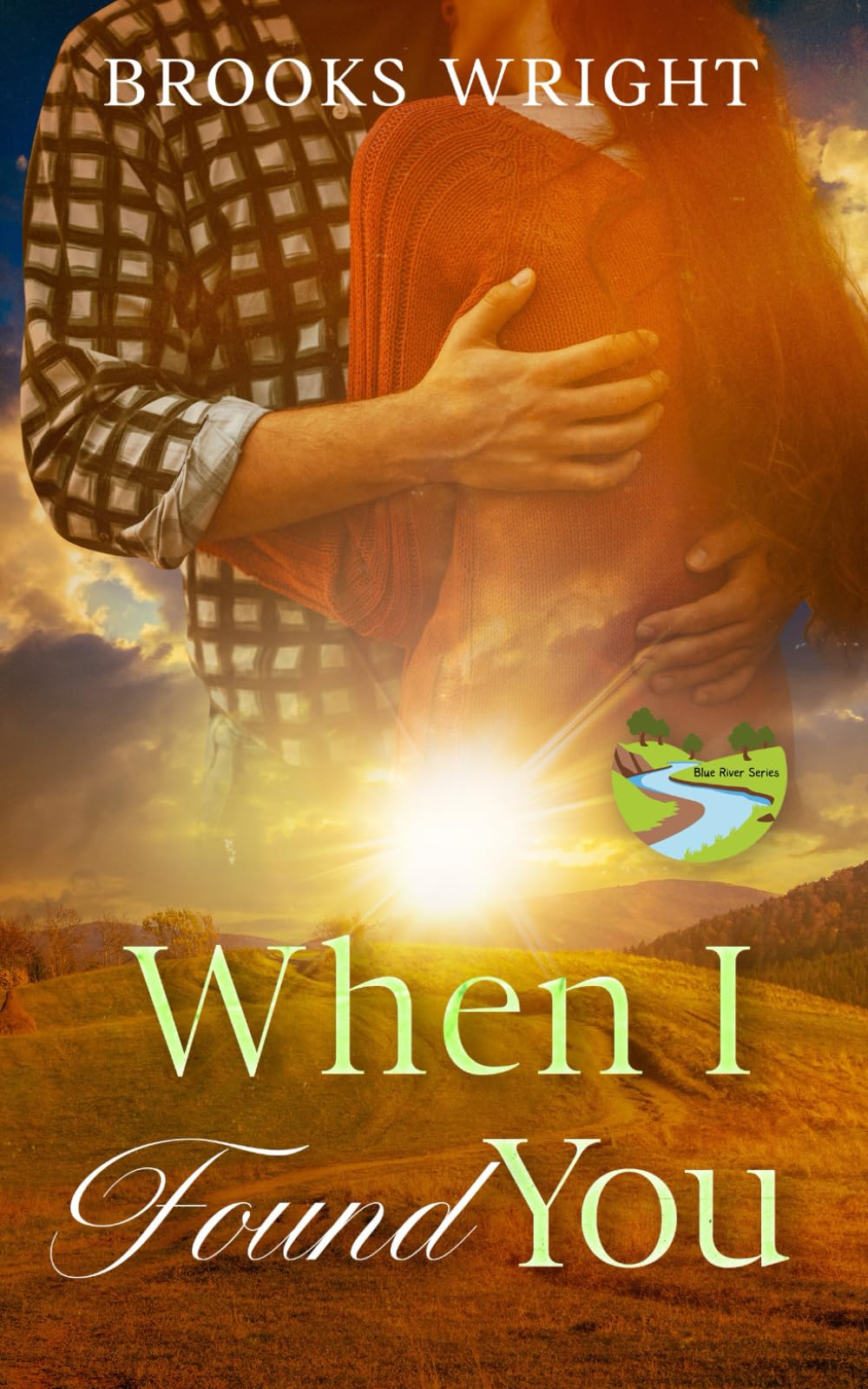 When I Found You: Small Town Rural Christian Fiction (Blue River Series)