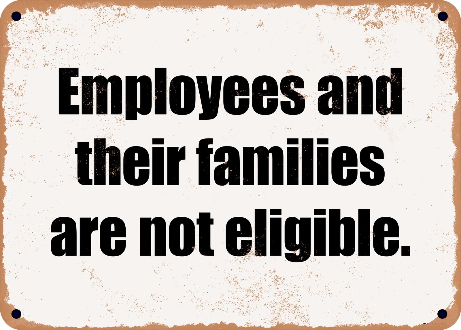 Miaomansenstore Metal Sign - Employees And Their Families Are Not Eligible Home Decor