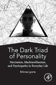 The Dark Triad of Personality Narcissism, Machiavellianism, and Psychopathy in Everyday Life