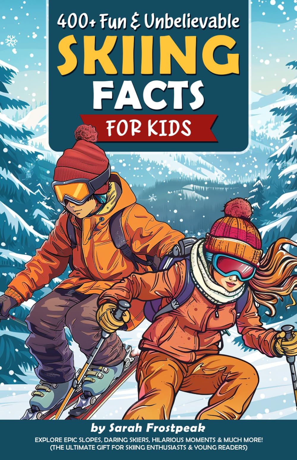 400+ Fun & Unbelievable Skiing Facts for Kids: Explore Epic Slopes, Daring Skiers, Hilarious Moments & Much More! (The Ultimate Gift for Skiing Enthusiasts & Young Readers)