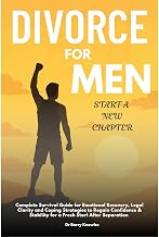 Divorce for Men Start a New Chapter: Complete Survival Guide for Emotional Recovery, Legal Clarity and Coping Strategies to Regain Confidence & Stability for a Fresh Start After Separation