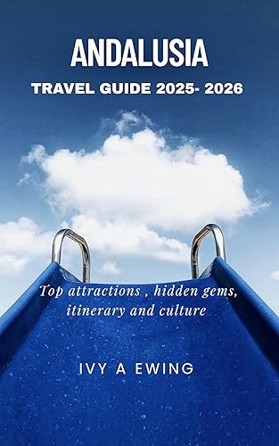 ANDALUSIA TRAVEL GUIDE 2025 - 2026: Top attractions, hidden gems,