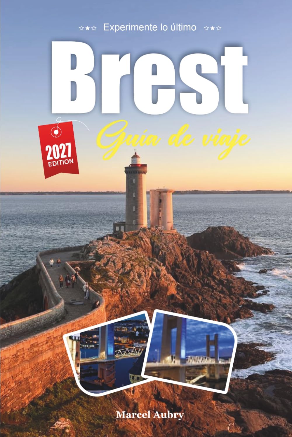 GUÍA DE VIAJE BREST 2027: Guía del viajero de una ciudad naval bretona de mar, piedra y luz atlántica