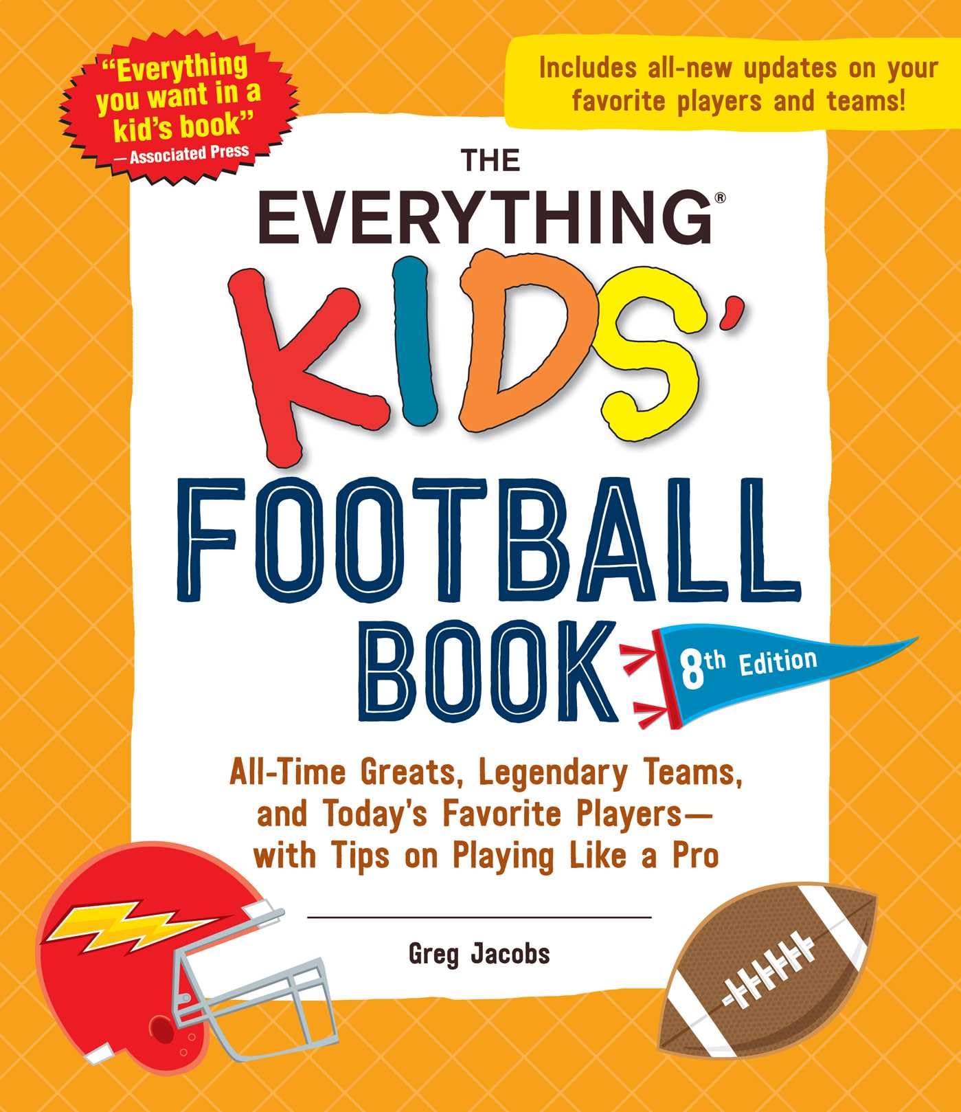 The Everything Kids' Football Book, 8th Edition: All-Time Greats, Legendary Teams, and Today's Favorite Players―with Tips on Playing Like a Pro (Everything® Kids Series)