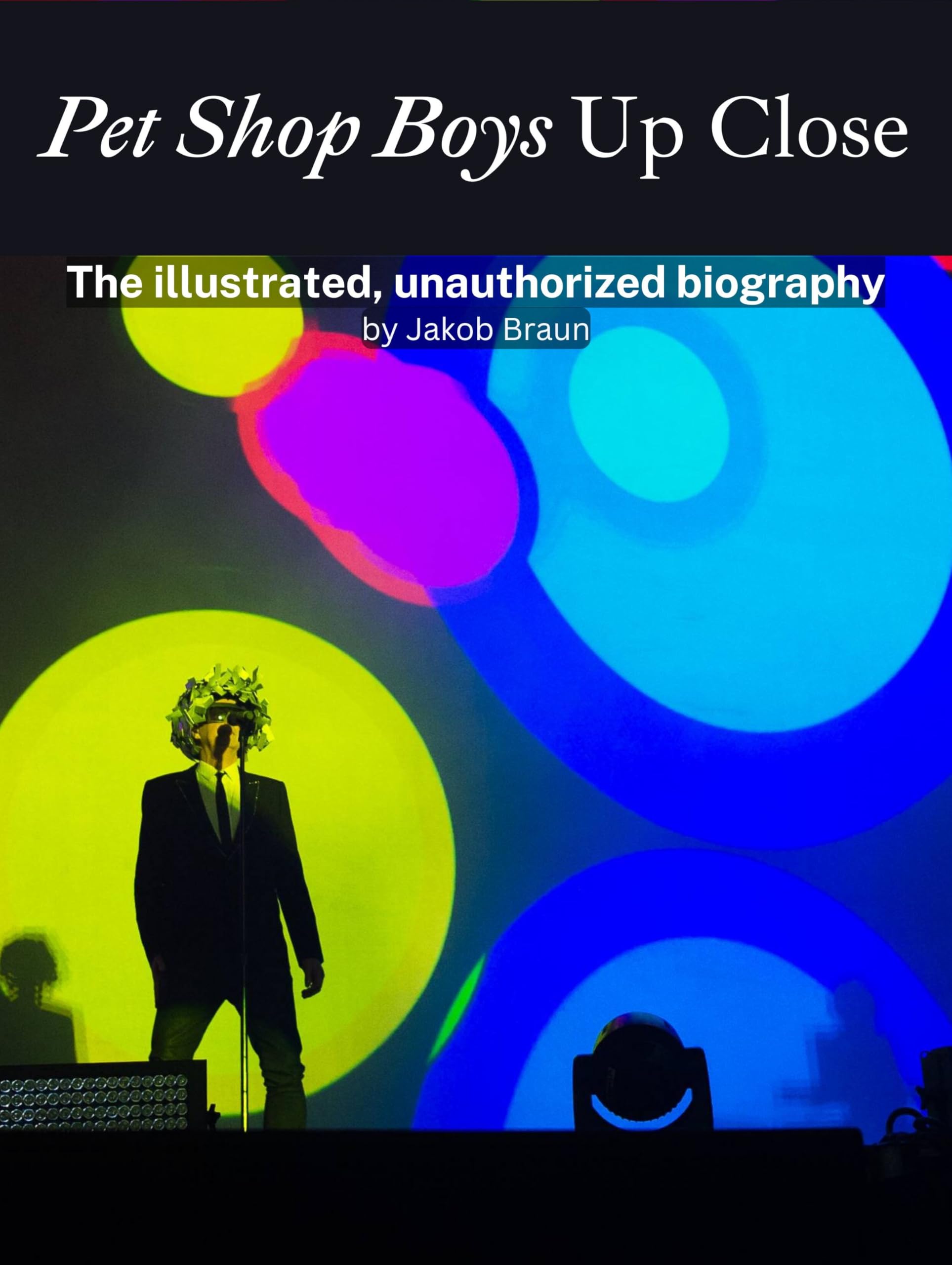 Pet Shop Boys Up Close - Complete in Color: The illustrated, unauthorized biography