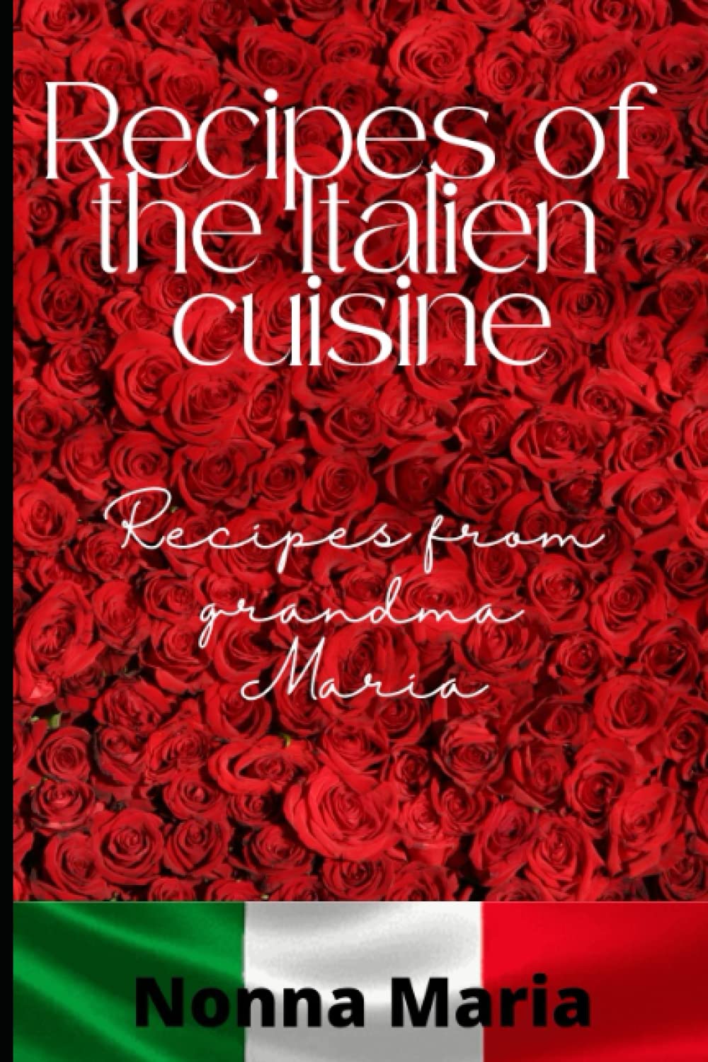 Recipes of the Italien cuisine: Recipes from grandma Maria
