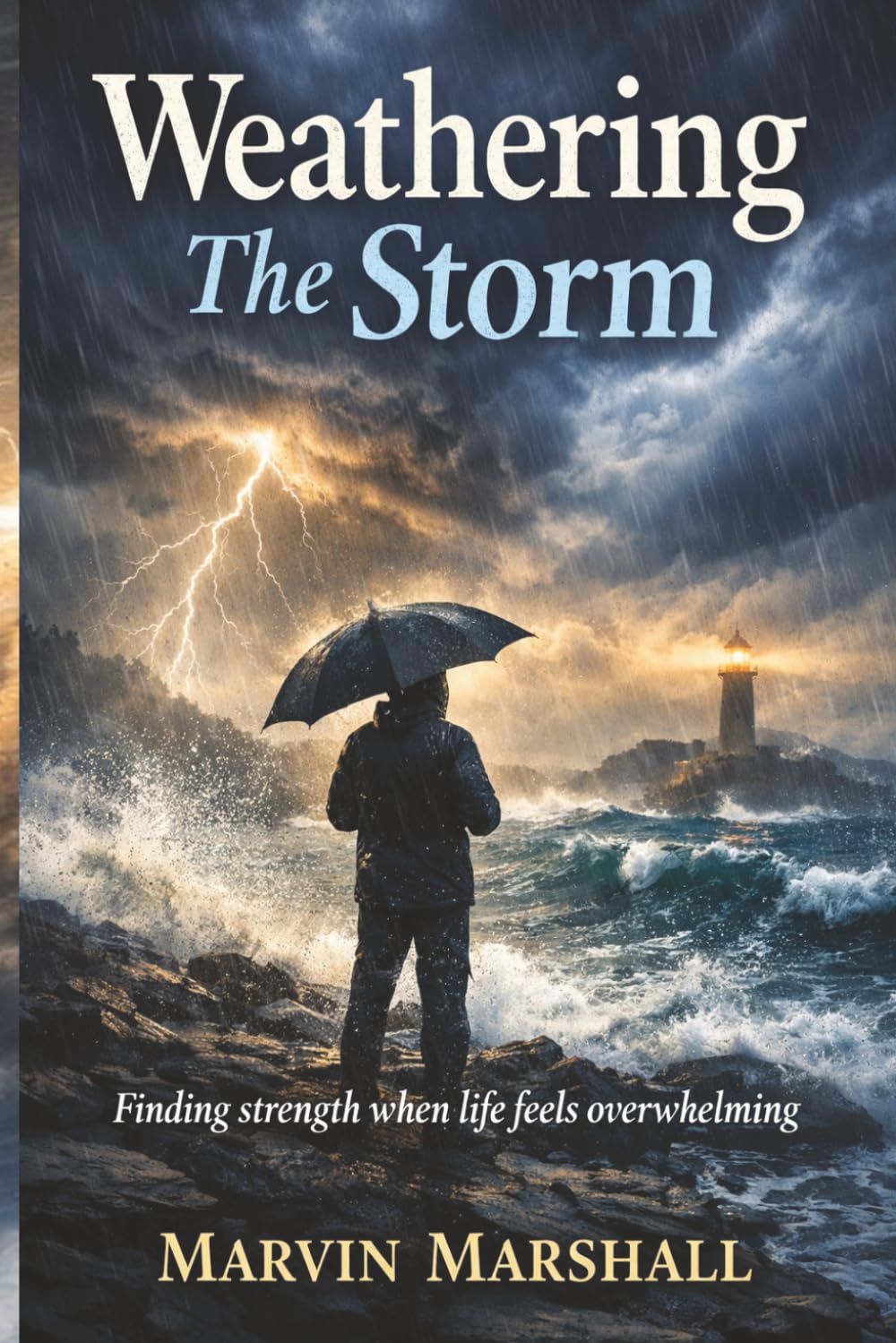 Weathering The Storm: Finding Strength When Life Feels Overwhelming
