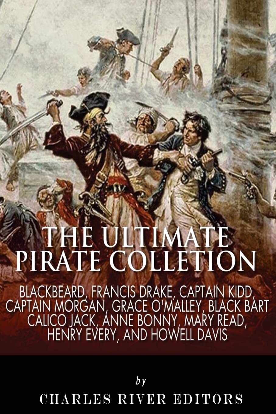 The Ultimate Pirate Collection: Blackbeard, Francis Drake, Captain Kidd, Captain Morgan, Grace O'Malley, Black Bart, Calico Jack, Anne Bonny, Mary Read, Henry Every and Howell Davis