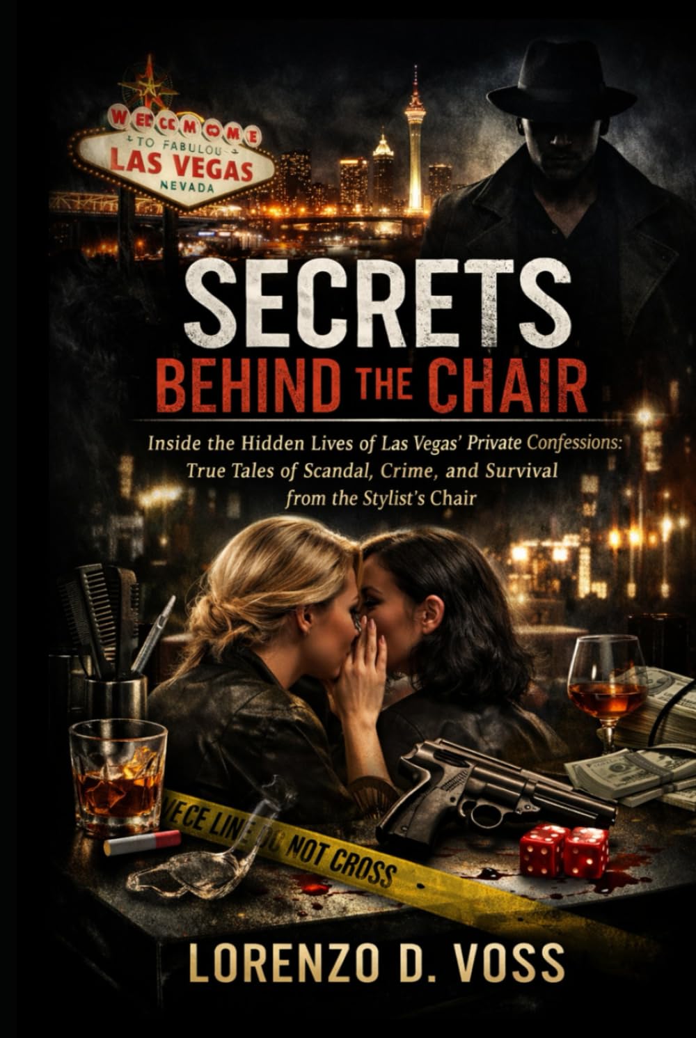 Secrets Behind the Chair: Inside the Hidden Lives of Las Vegas’ Private Confessions: True Tales of Scandal, Crime, and Survival from the Stylist’s Chair