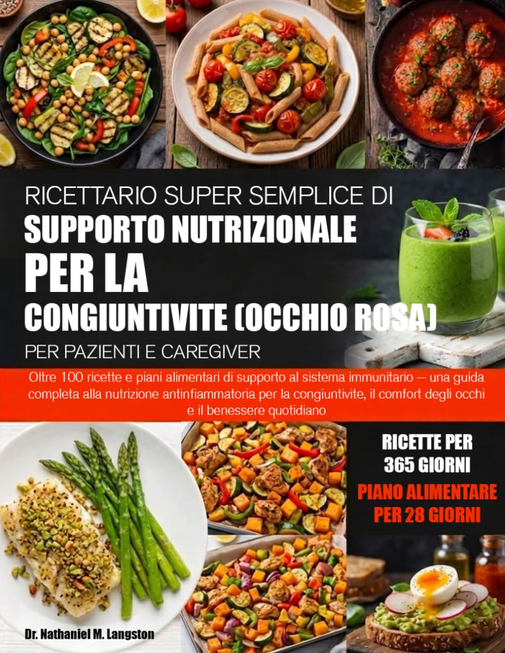 RICETTARIO SUPER SEMPLICE DI SUPPORTO NUTRIZIONALE PER LA CONGIUNTIVITE (OCCHIO ROSA) PER PAZIENTI E CAREGIVER: Oltre 100 ricette e piani alimentari ... nutrizione antinfiammatoria per la congiu...