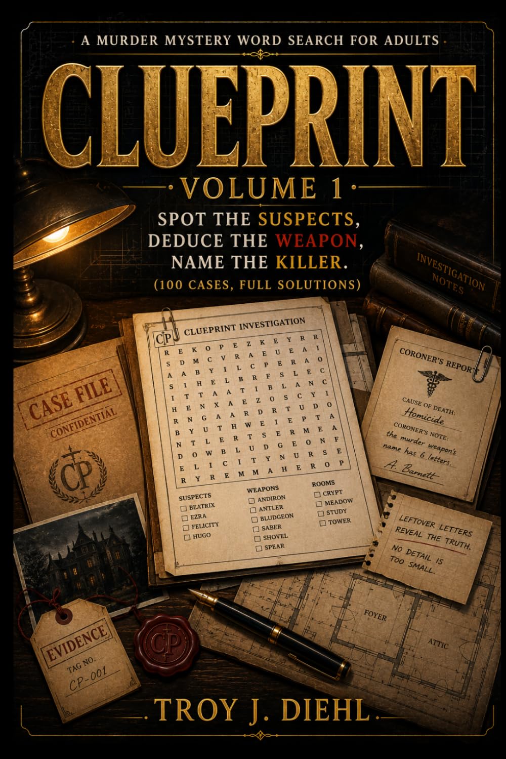 CLUEPRINT VOLUME 1: A Murder Mystery Word Search for Adults — Spot the Suspects, Deduce the Weapon, Name the Killer (100 Cases, Full Solutions)