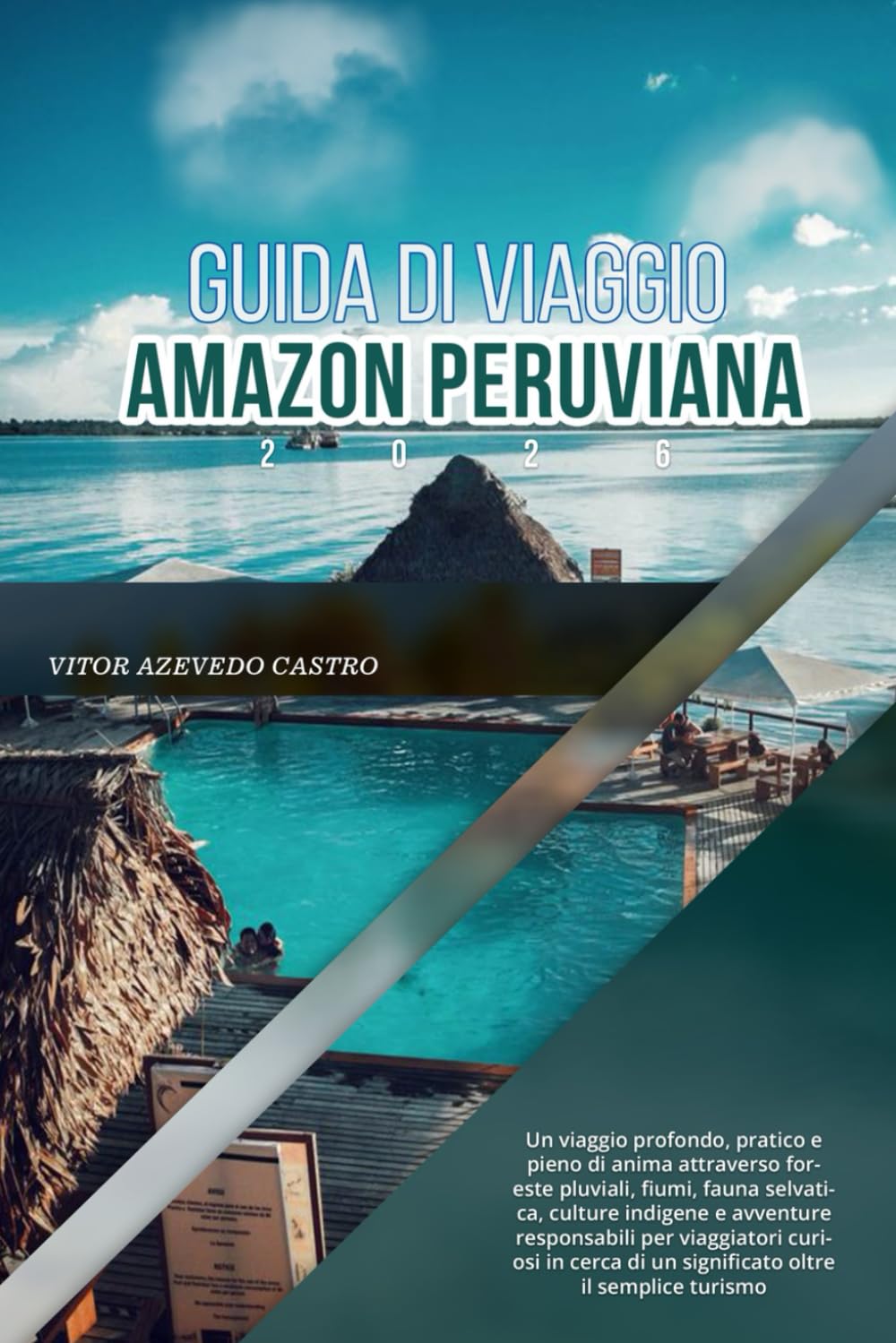 GUIDA DI VIAGGIO AMAZON PERUVIANA 2026: Un viaggio profondo, pratico e pieno di anima attraverso foreste pluviali, fauna selvatica, culture indigene e ... di un significato oltre il semplice turismo