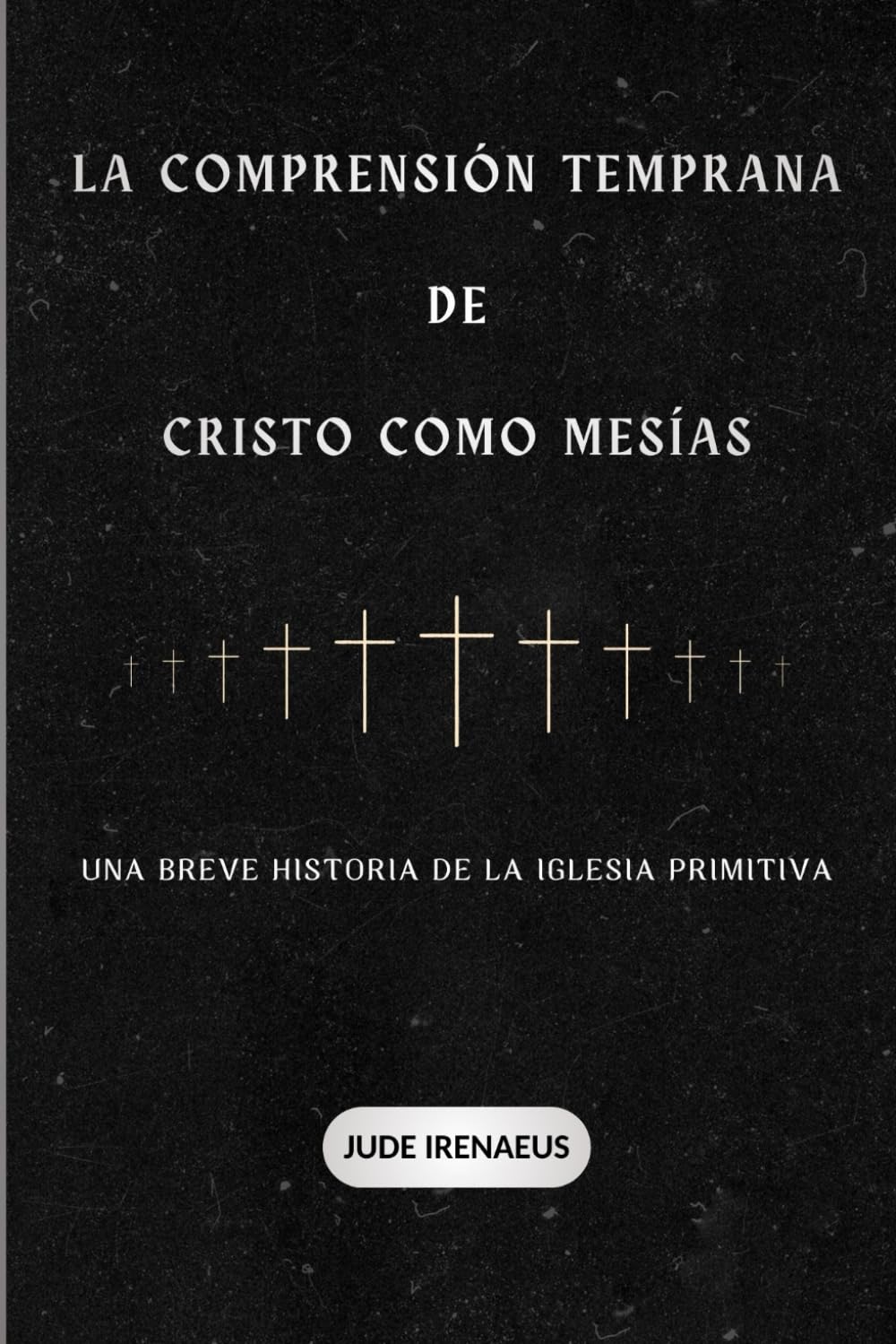 La comprensión temprana de Cristo como Mesías: Una breve historia de la Iglesia primitiva