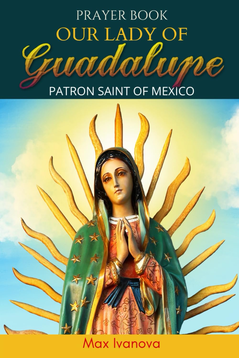 Prayer Book Our Lady Of Guadalupe: Patron Saint Of Mexico (saints and mystics collection)