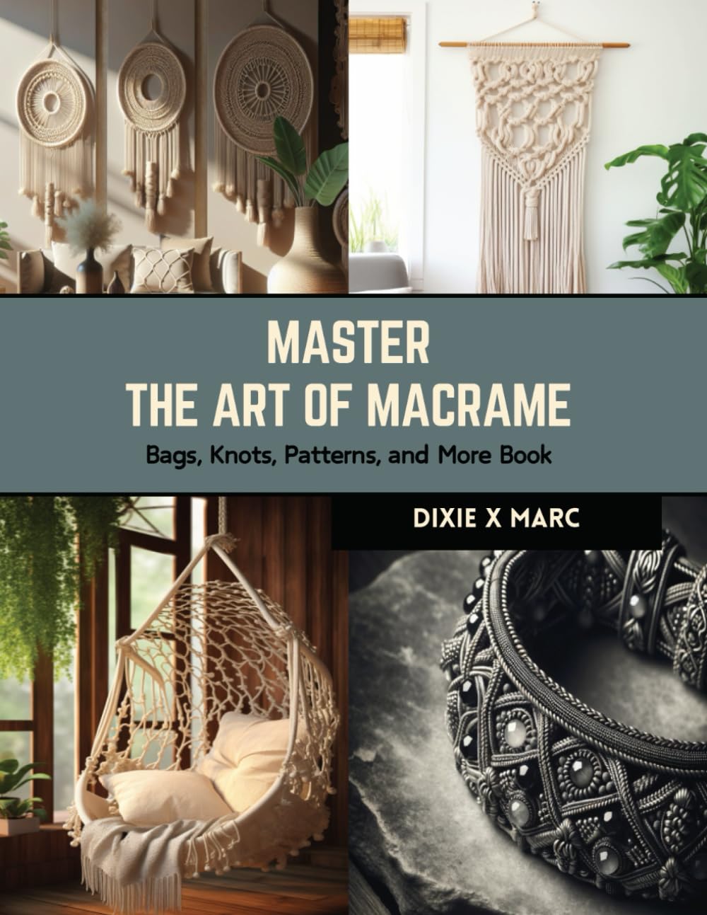 Dixie X MarcMaster the Art of Macrame: Bags, Knots, Patterns, and More Book