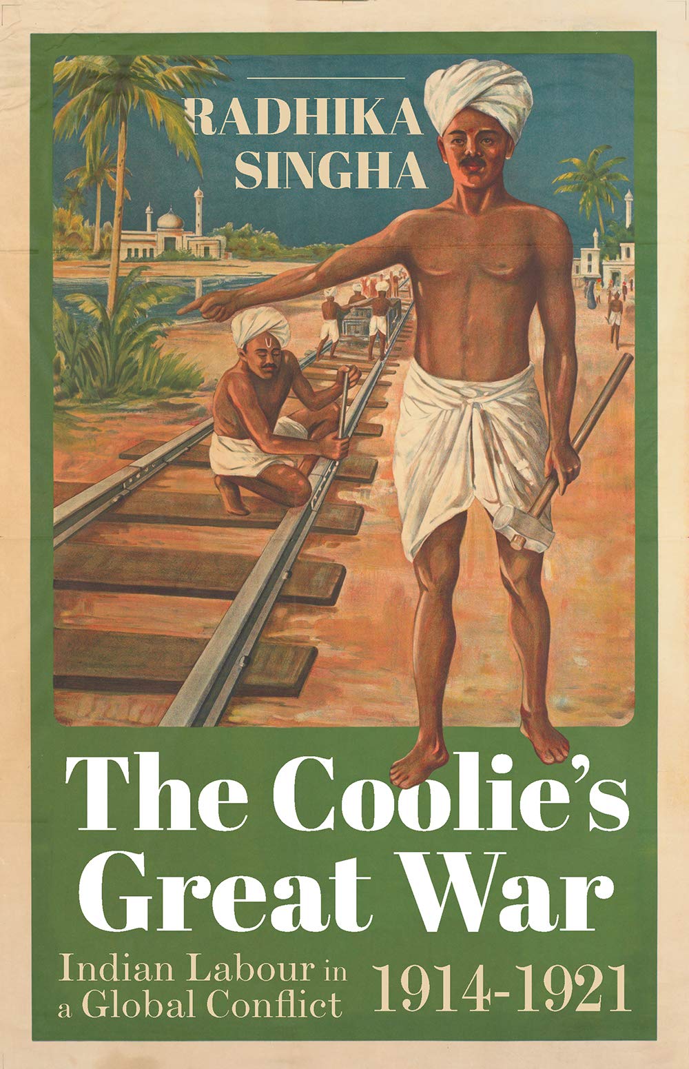 The Coolie's Great War: Indian Labour in a Global Conflict, 1914-1921