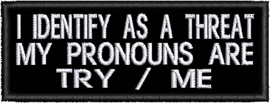 I Identify As A Threat My Pronouns Are Try Me Patch Embroidered Iron-on/Sew-on Applique, Humor Funny Sayings, Sarcastic Rude, Decorative Embroidery Clothing Vest Jackets Jeans, Premium Stitching