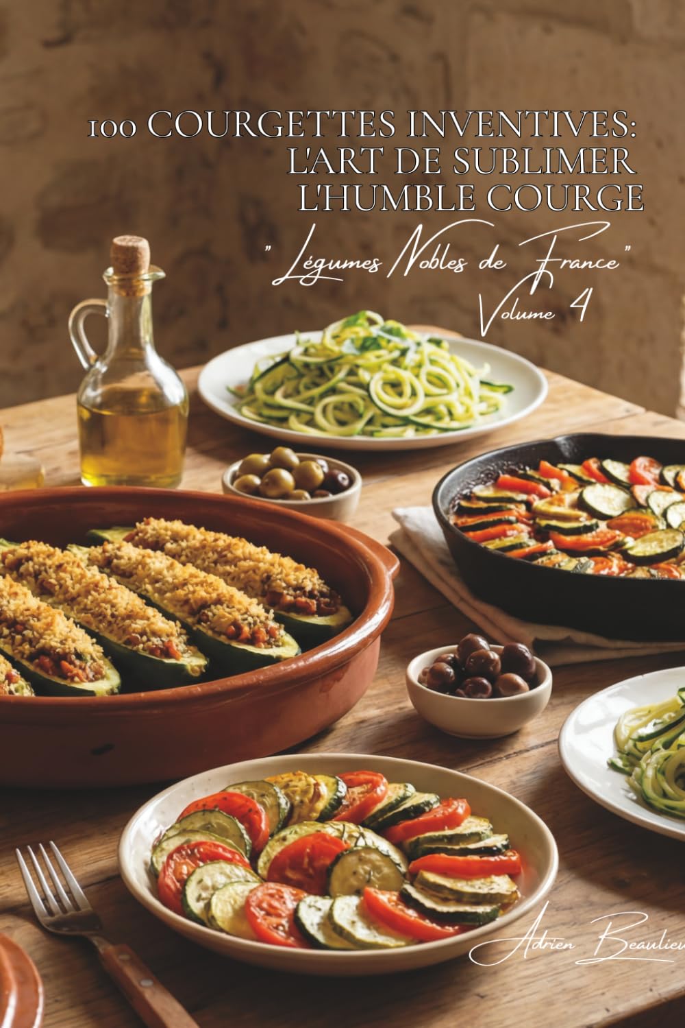 100 courgettes inventives : l'art de sublimer l'humble courge: Farcies, spiralées, en fleurs... quand la courgette devient star (SÉRIE LÉGUMES & ... "Légumes Nobles de France" (10 livres))
