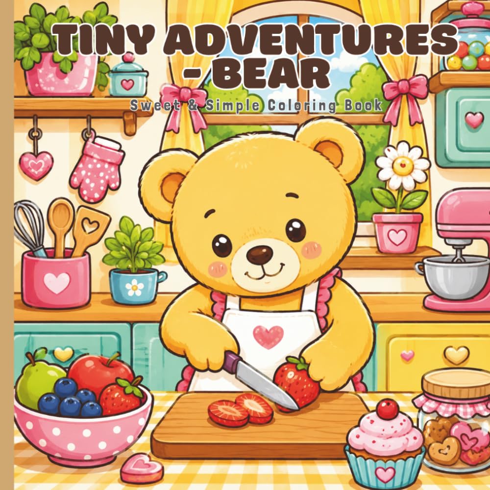 Tiny Adventures - Bear: Sweet & Simple Coloring Book with Cozy Everyday Scenes and Hidden Hearts for Kids Ages 4-8