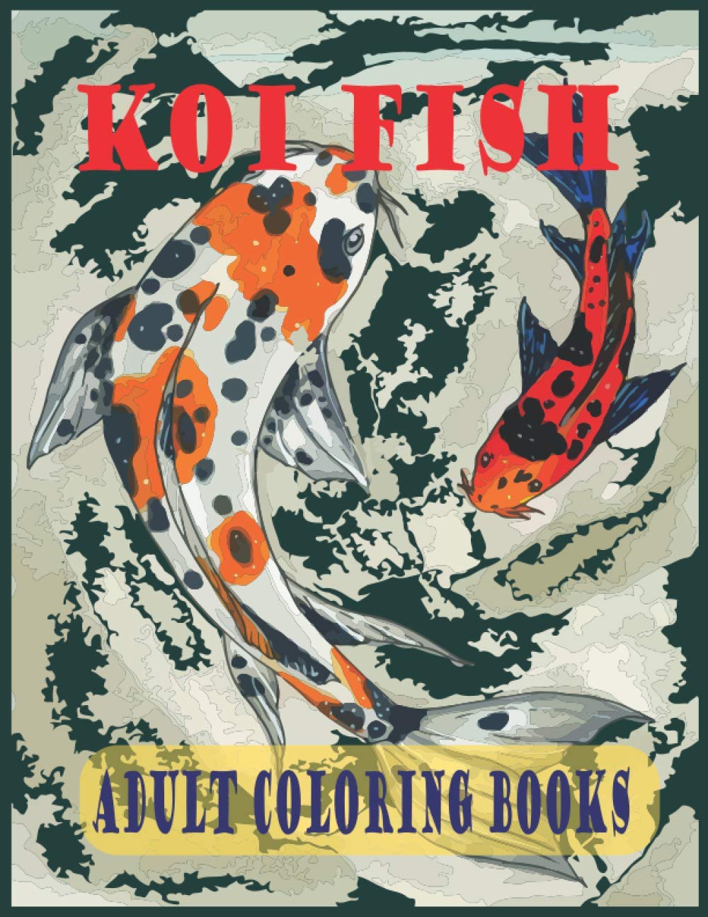 KOI FISH ADULT COLORIN BOOKS: A koi fish coloring books for adults withKoi Fish, Koi Fish Carp for stress relieving and relaxation