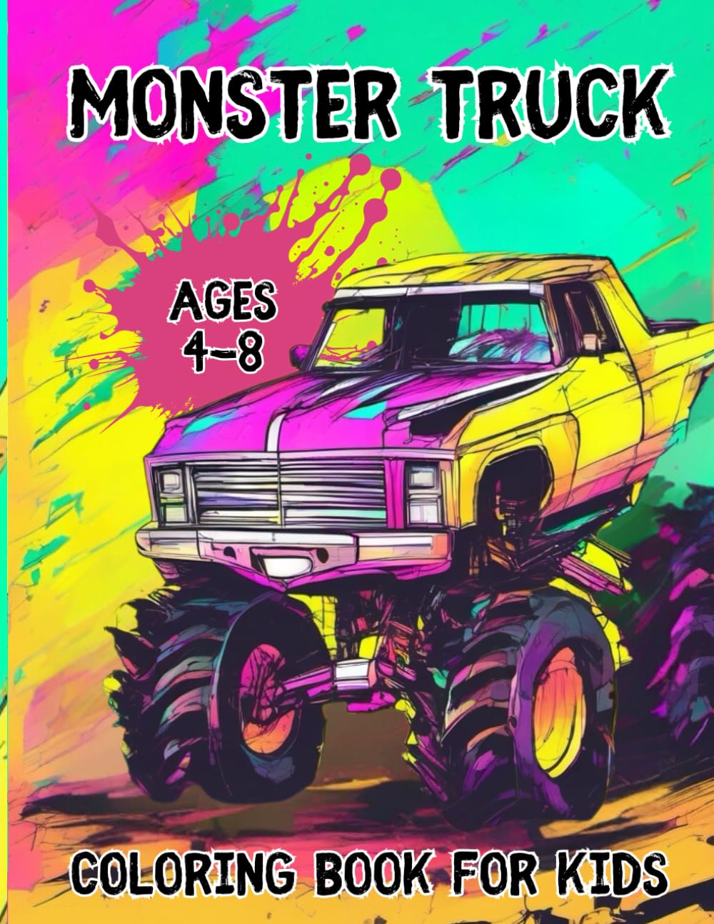 Monster Truck Coloring Book for Kids Ages 4 - 8: + 30 Incredible Monster Trucks in Space, Crushing the Road, Running Away from Giant Dinosaurs and