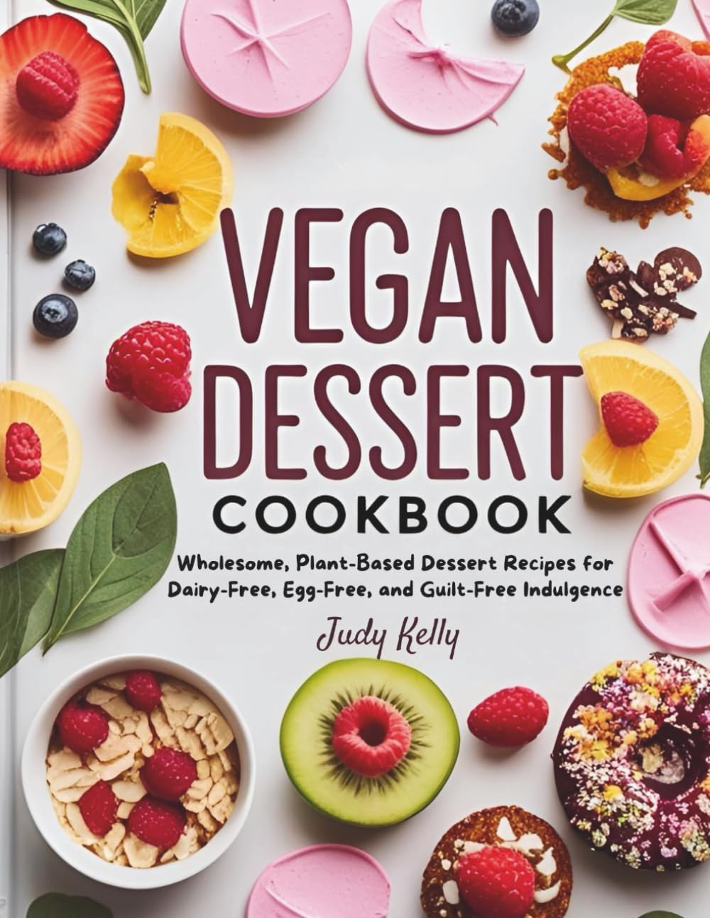 THE VEGAN DESSERT COOKBOOK: Wholesome, Plant-Based Dessert Recipes for Dairy-Free, Egg-Free, and Guilt-Free Indulgence (Vegan Culinary Series)
