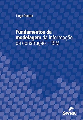 Fundamentos da modelagem da informação da construção – BIM (Série Universitária)