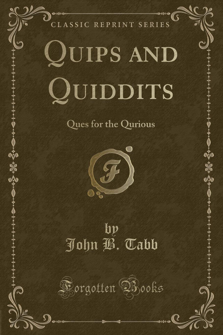 Quips and Quiddits: Ques for the Qurious (Classic Reprint)