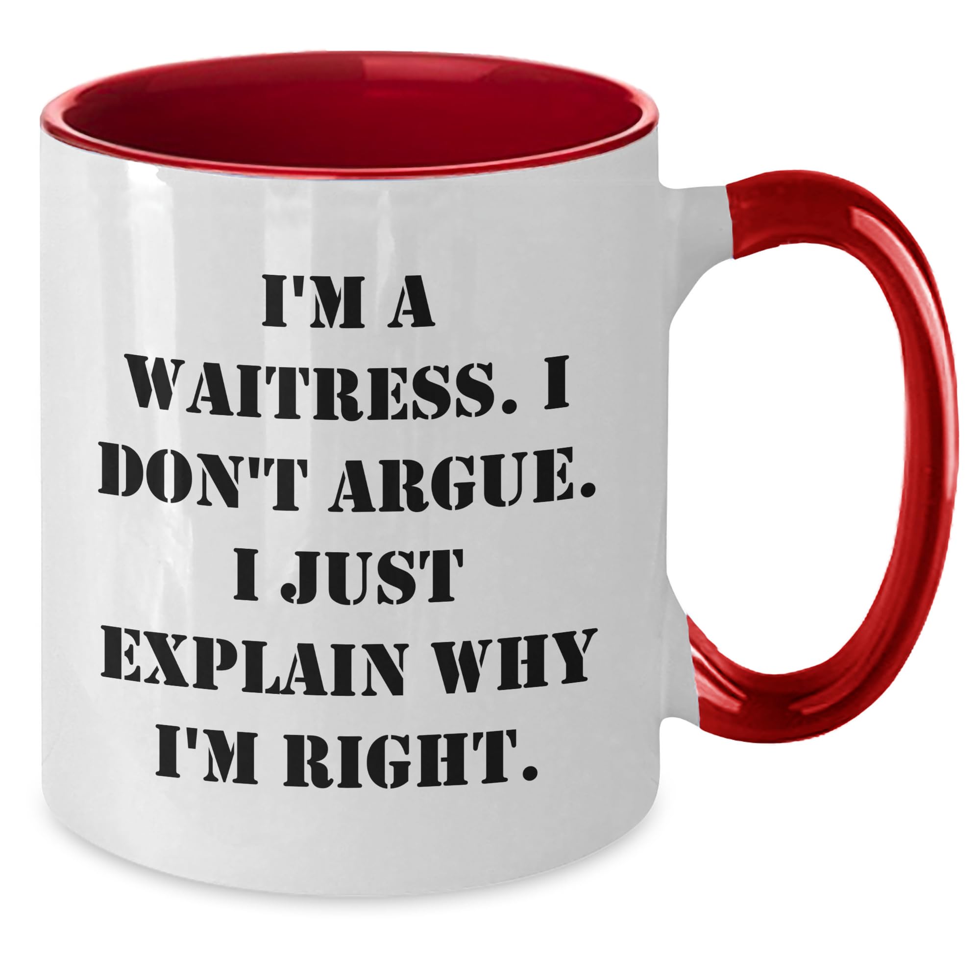 Funny Waitress Gift, I'm A Waitress. I Don't Argue. I Just Explain Why I'm Right. Two Tone Coffee Mug, Birthday Unique Gifts from Friends and Family