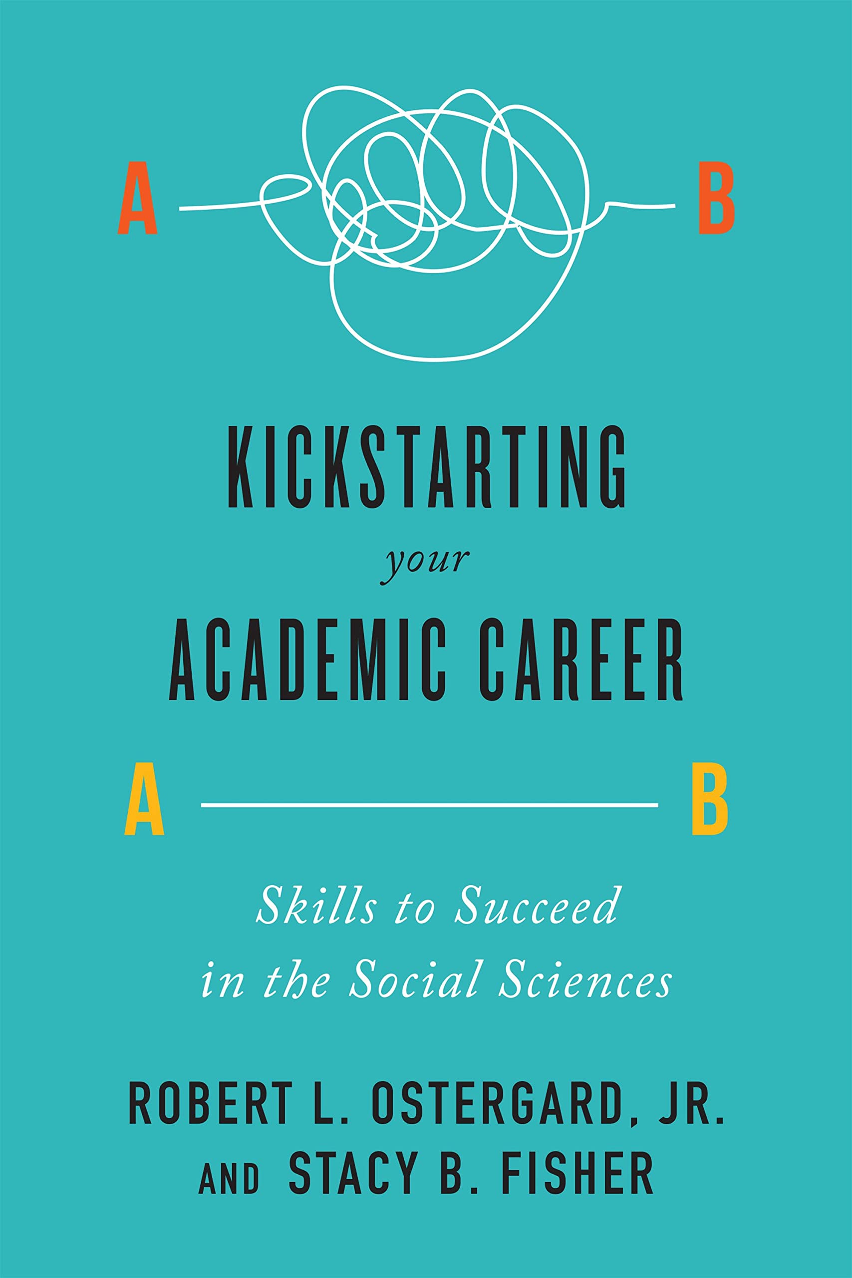 Kickstarting Your Academic Career: Skills to Succeed in the Social Sciences 1st Edition