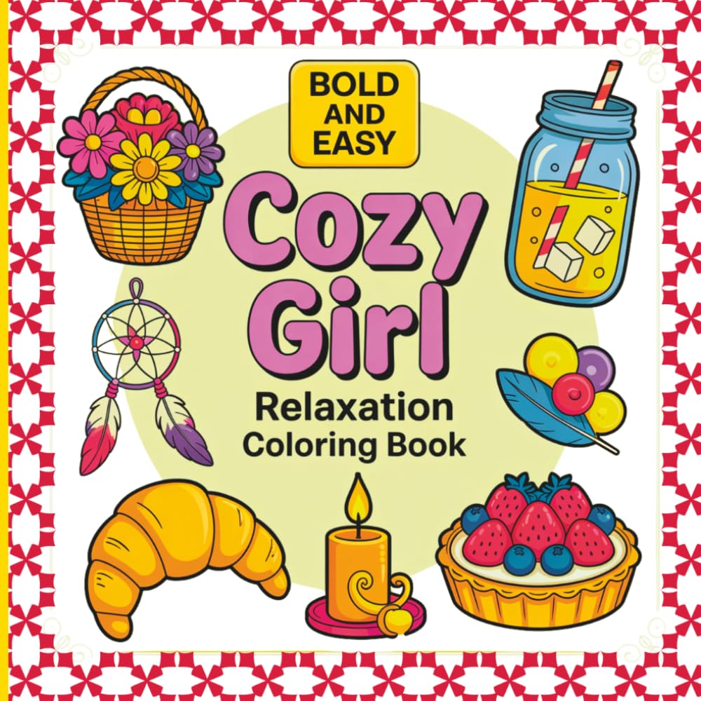 Bold and Easy Cozy Girl Relaxation Coloring Book: Cute and Simple Coloring Pages of Cozy Routines, Soft Life Vibes and Relaxing Moments