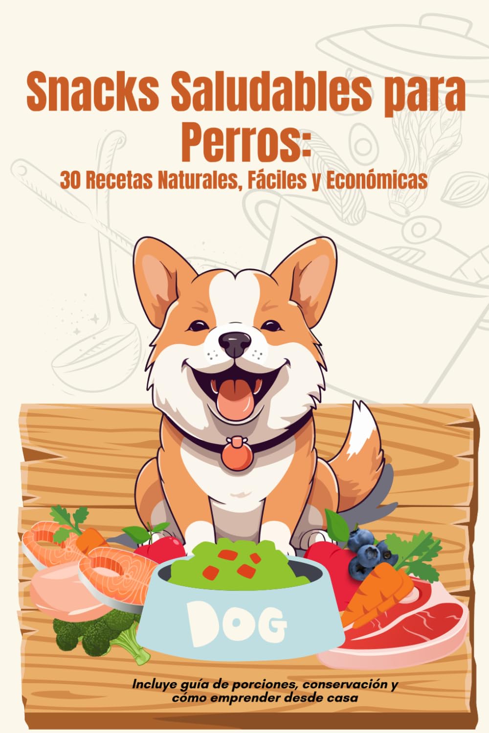 Snacks Saludables para Perros: 30 Recetas Naturales, Fáciles y Económicas