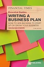 The Financial Times Essential Guide to Writing a Business Plan: How to win backing to start up or grow your business
