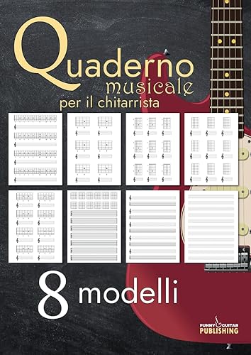 Quaderno musicale per il chitarrista: Quaderno musicale con ben 8 modelli di notazione | Tablature, Pentagrammi, Tabs + Pentagrammi, stili combinati ... personalizzabile | 150+ pagine | Formato A4