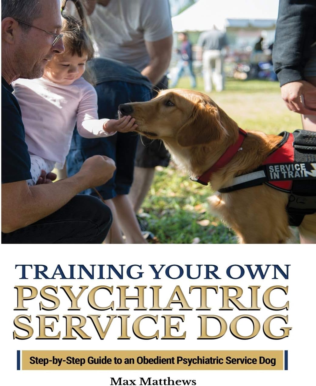 Training Your Psychiatric Service Dog: Step-By-Step Guide To An Obedient Psychiatric Service Dog