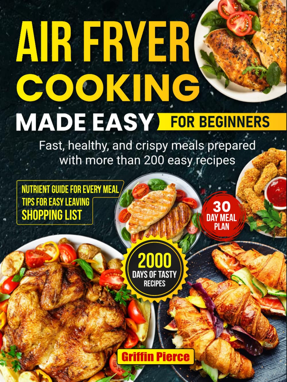 Air Fryer Cooking Made Easy for Beginners: Fast, healthy, and crispy meals prepared with more than 200 easy recipes