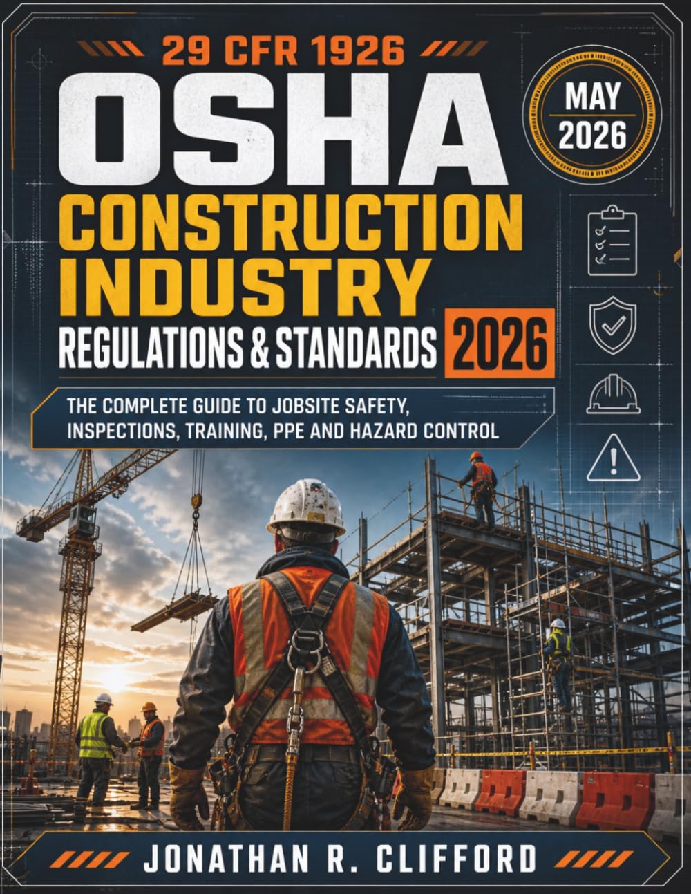 29 CFR 1926 OSHA Construction Industry Regulations & Standards 2026: The Complete Guide to Jobsite Safety, Inspections, Training, PPE and Hazard Control: 3