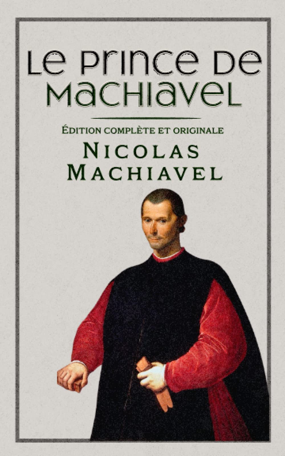 Le Prince de Machiavel Édition complète et originale: Format de poche (French Edition)