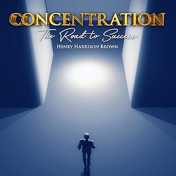 Concentration: The Road to Success Audiobook by Henry Harrison Brown