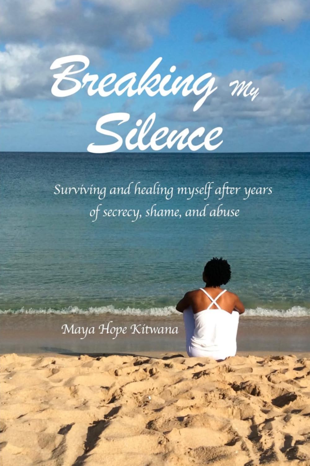 Breaking My Silence: Surviving and healing myself after years of secrecy, shame and abuse.