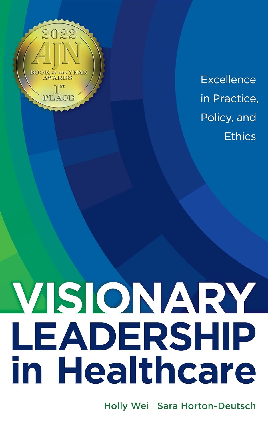 Visionary Leadership in Healthcare: Excellence in Practice, Policy, and Ethics