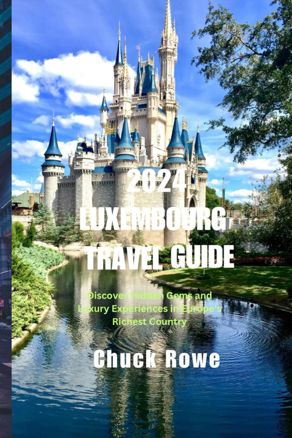 2024 LUXEMBOURG TRAVEL GUIDE: Discover Hidden Gems and Luxury Experiences in Europe's Richest Country