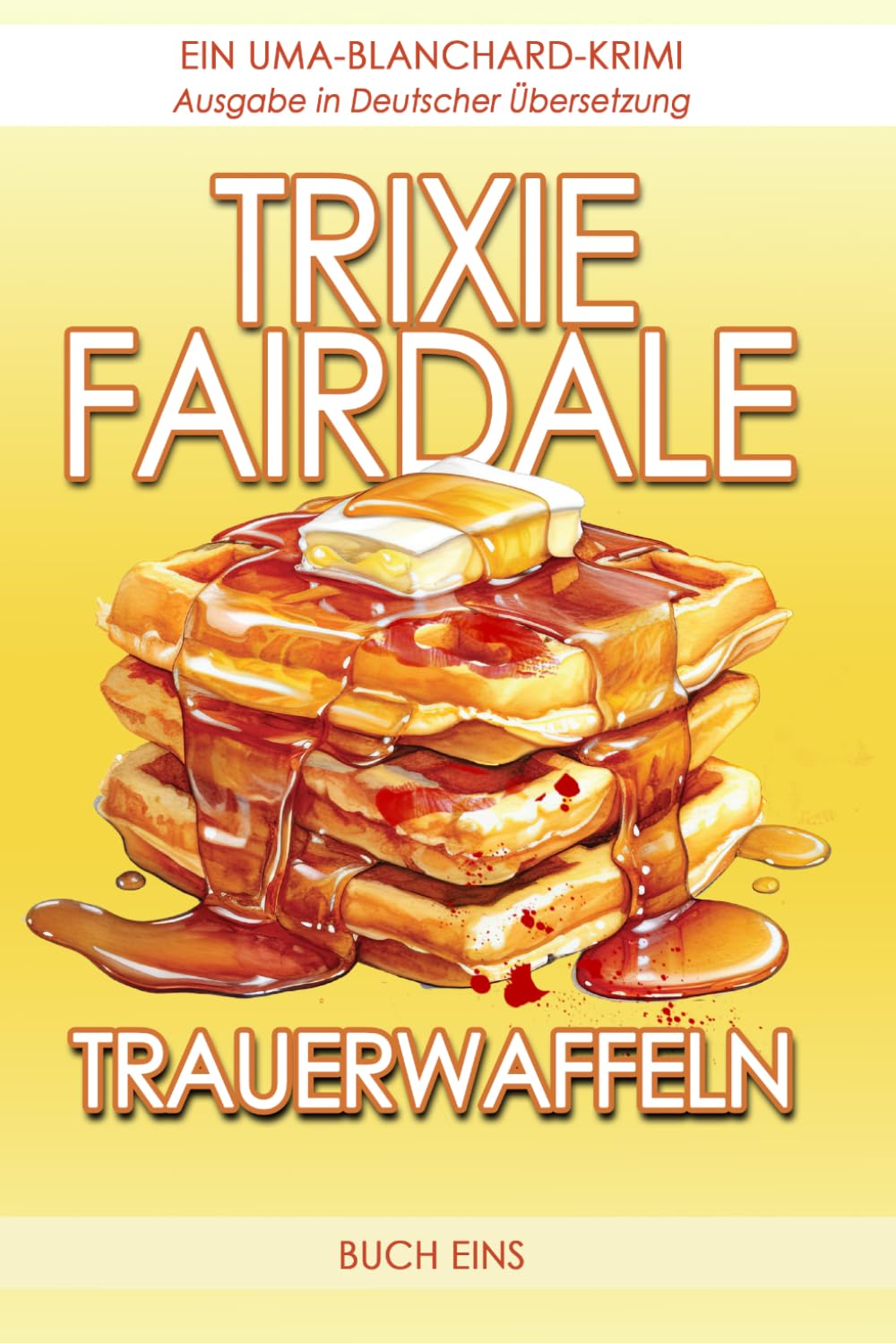 Trauerwaffeln: Ein Uma-Blanchard-Krimi (Buch Eins) (Deutschsprachige Ausgaben (German Translated Editions))