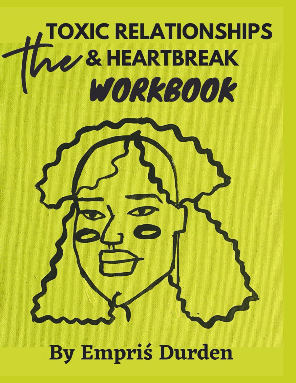 The Toxic Relationships and Heartbreak Workbook