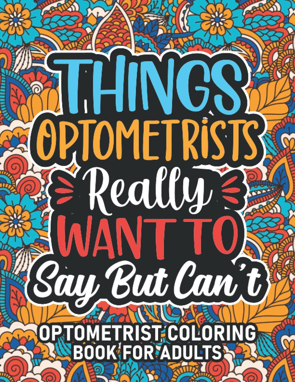 Gifts For Optometrist: Optometrist Coloring Book For Adults: Motivational Swear Word Coloring Book for Optometrists with funny Cuss Words And Curse ... Relaxation, Optometrist Gifts For Women & Men