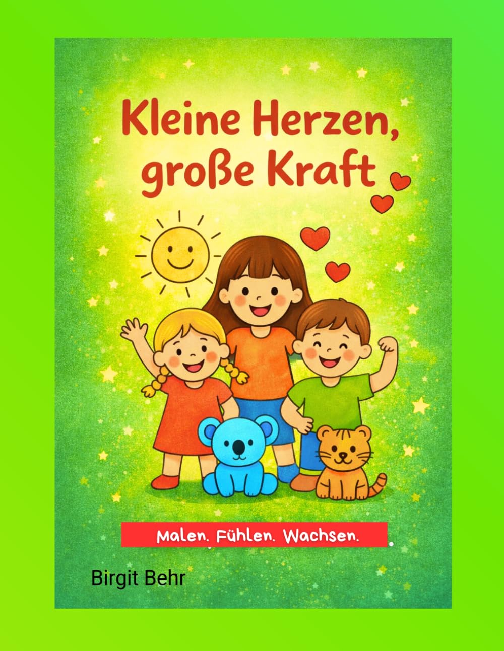 Kleine Herzen, große Kraft: Malen. Fühlen. Wachsen. Ausmalbuch mit positiven Affirmationen für Kinder.