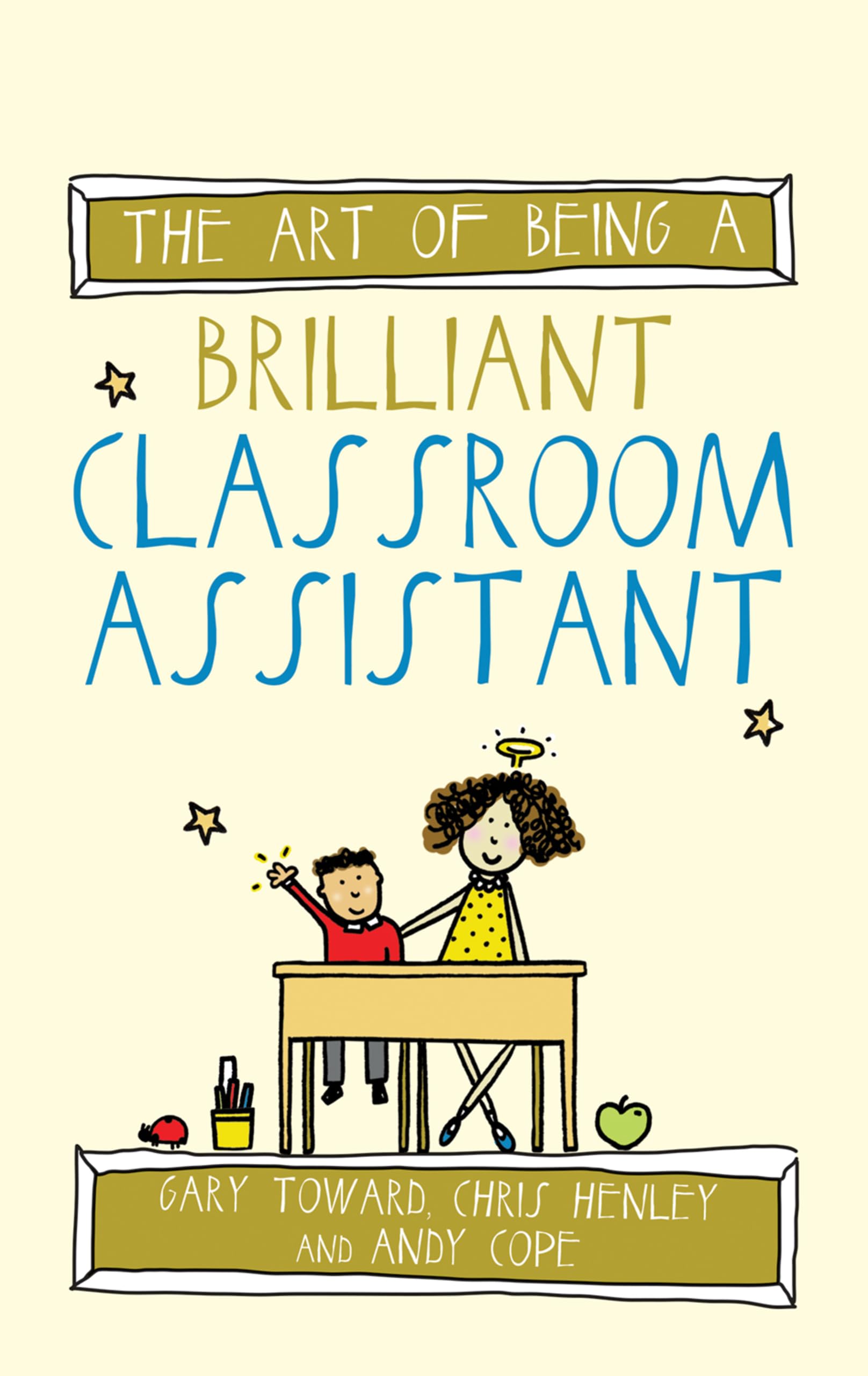 The Art of Being a Brilliant Classroom Assistant by Chris Henley, Gary Toward, A