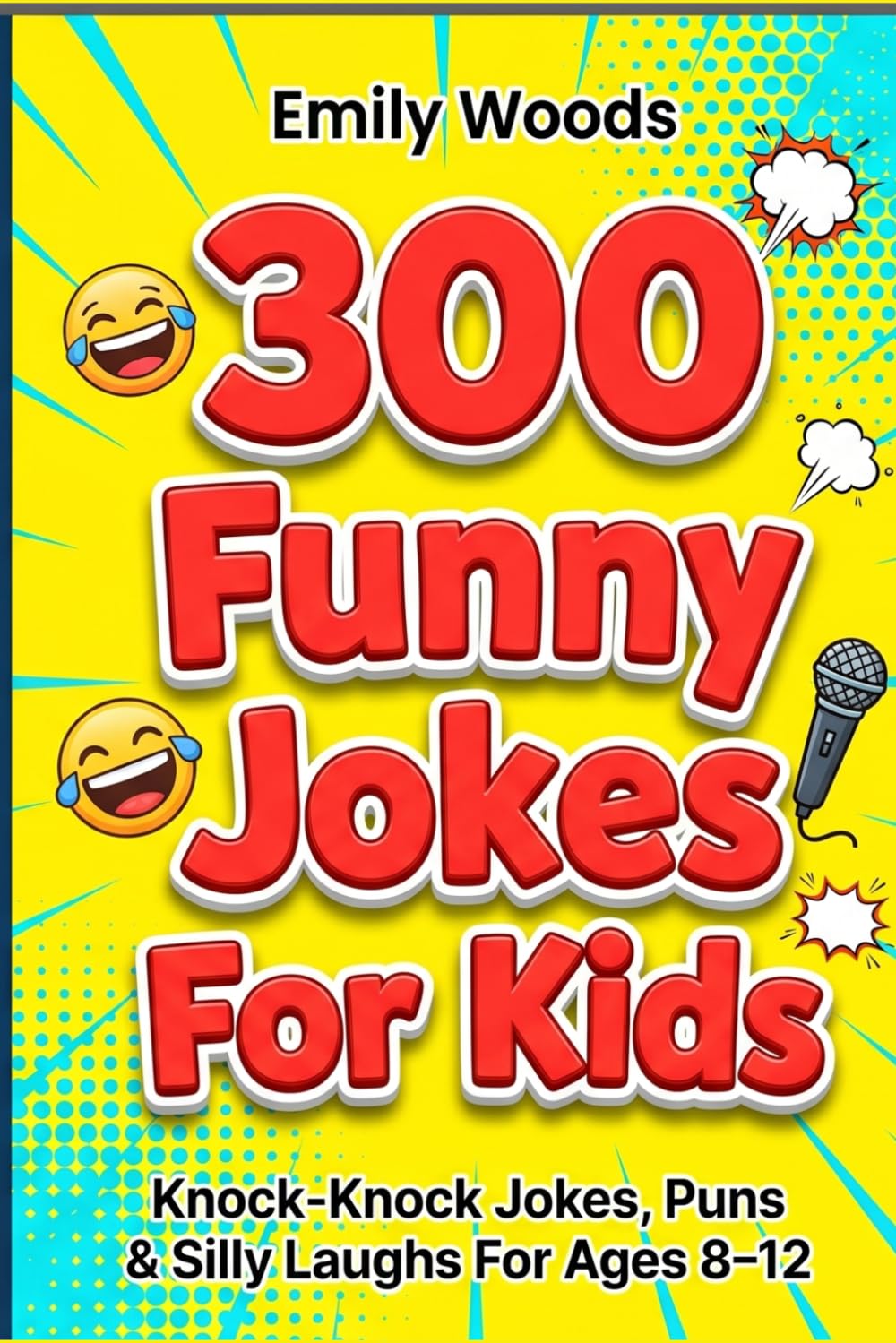 300 Funny Jokes for Kids: The Best Knock-Knock Jokes, Short Puns, and Laugh-Out-Loud Comedy for Boys and Girls (Ages 8-12)