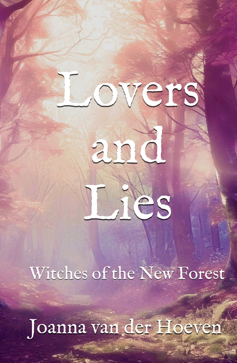 Lovers and Lies (Witches of the New Forest, Book 5): An Exciting Paranormal Romance and Ghostly Mystery With a Small-Town Setting and a Feisty Heroine Coming Into Her Own Power